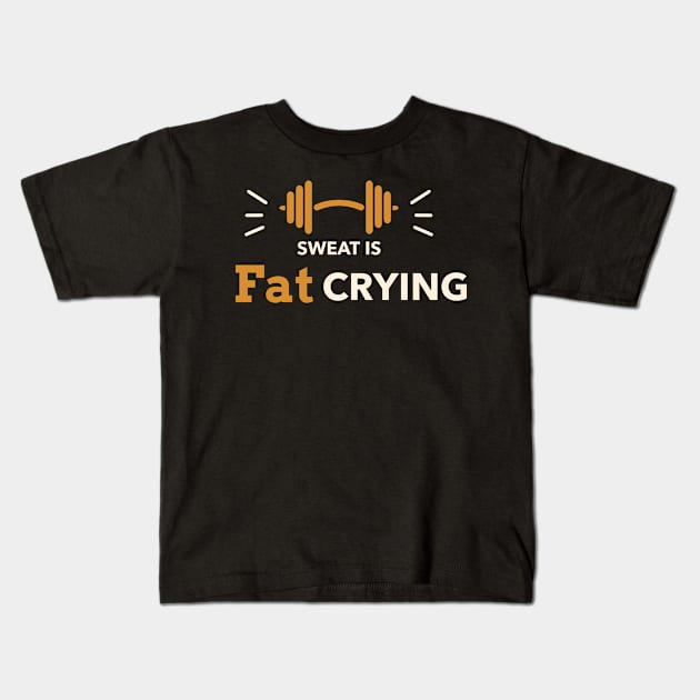 Sweat Is Fat Crying Fitness Kids T-Shirt by ObliviousOasisTees